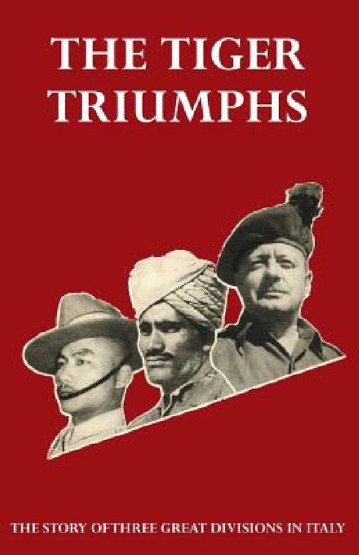 TIGER TRIUMPHS The story of Three Great Divisions in Italy by Lieut Col G. R. Stevens