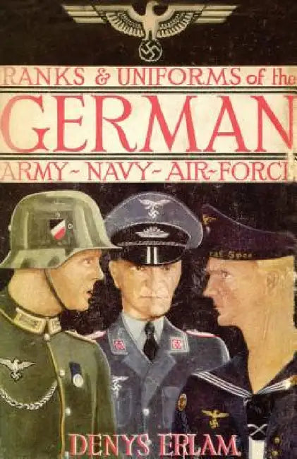 Ranks & Uniforms of the German Army, Navy & Air Force (1940) by Denys Erlam