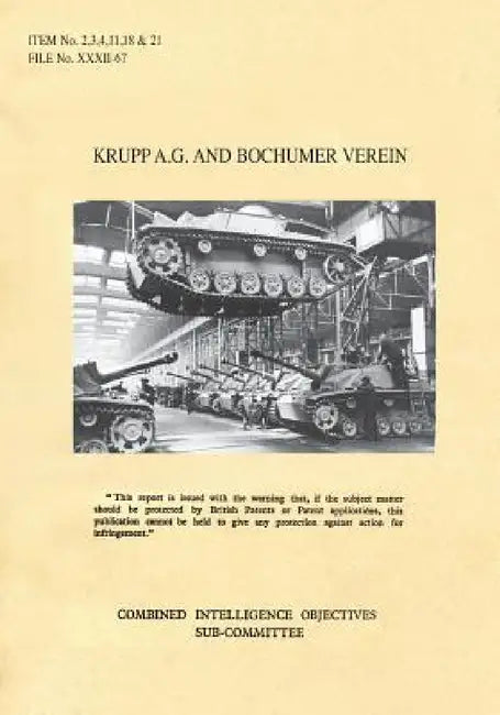 Krupp A.G. and Bochumer Verein: CIOS Items 2, 3, 4, 11, 18, and 21 Artillery and Weapons, Bombs and Fuzes, Rockets and Rocket Fuels, Torpedoes, Armour by Cios