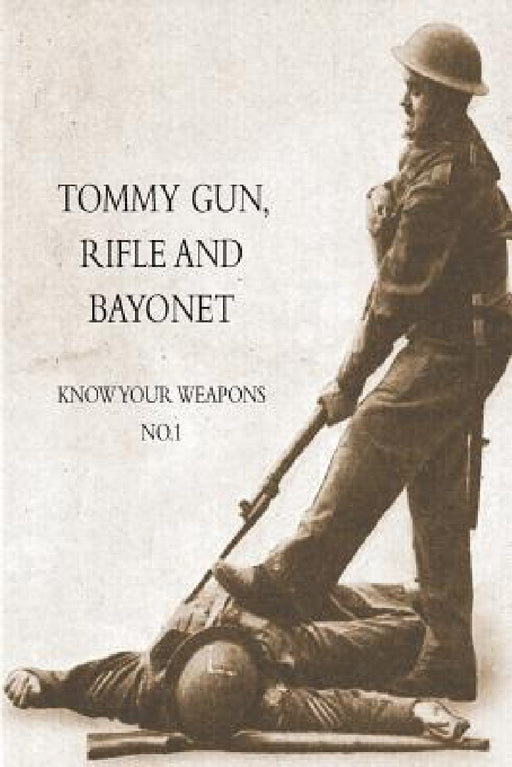 Tommy Gun, Rifle and Bayonet: Know your weapons No.1 by Anon