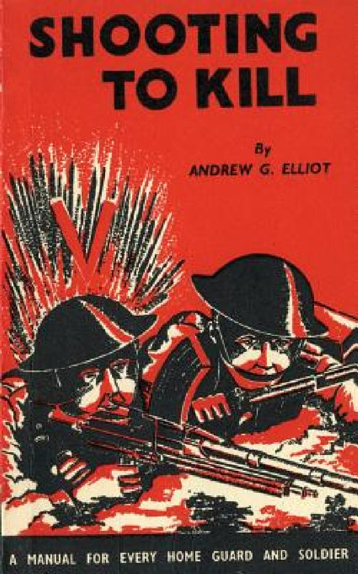 Shooting to Kill: A Book which May Save your Life by George Andrew Elliot