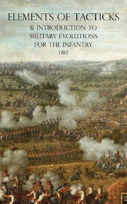 Elements of Tacticks and Introduction to Military Evolutions for the Infantry 1787 by Isaac Landmann