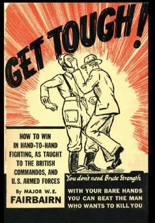 Get Tough!: How To Win In Hand To Hand Fighting by W. E. Fairbairn