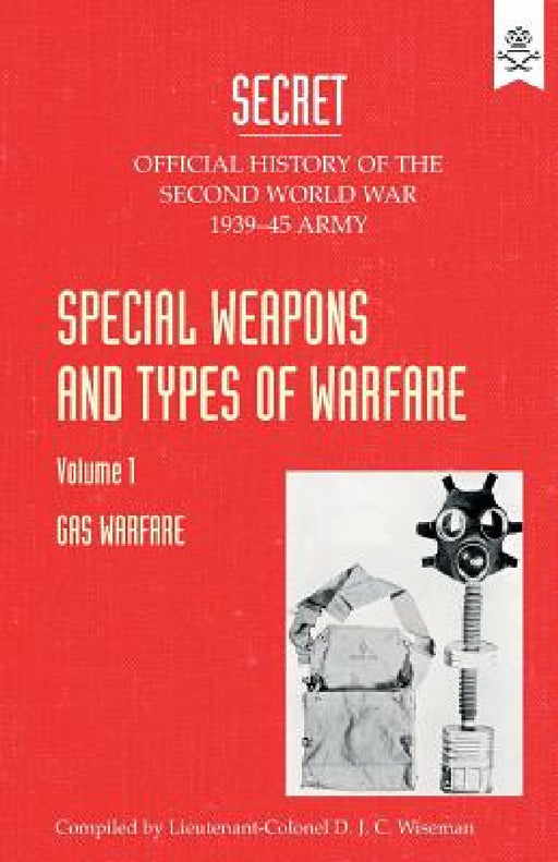 Special Weapons and Types of Warfare: GAS WARFARE: Official History Of The Second World War Army by The War Office