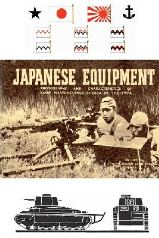Japanese Equipment: Photographs and Characteristics of Basic Weapons Encountered in the Swpa (Allied Land Forces Swpa, 1943) by Allied Land Forces Swac
