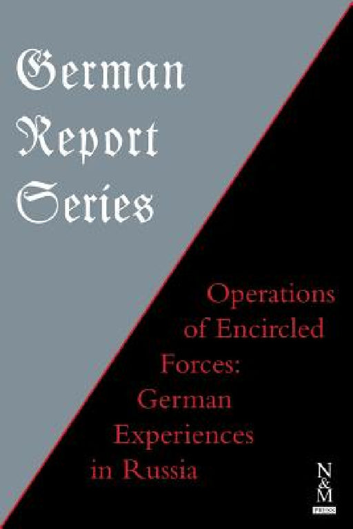 German Report Series: OPERATIONS OF ENCIRCLED FORCES German Experiences in Russia by Anon