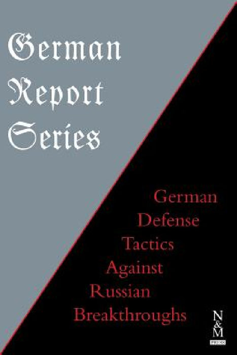 German Report Series: German Defense Tactics Against Russian Breakthroughs by Anon