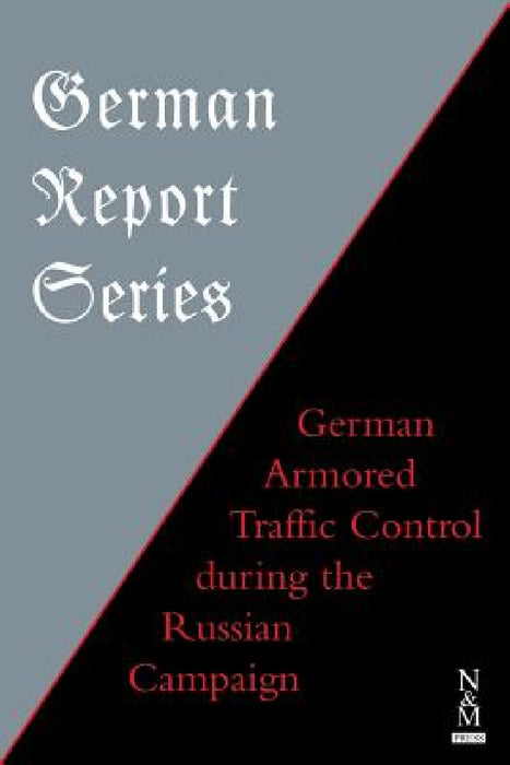 German Report Series: German Armored Traffic Control During the Russian Campaign by Anon