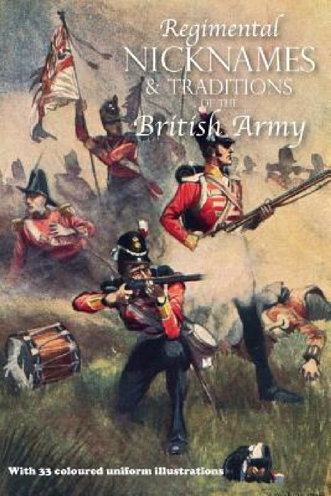 Regimental Nicknames & Traditions of the British Army by Anon