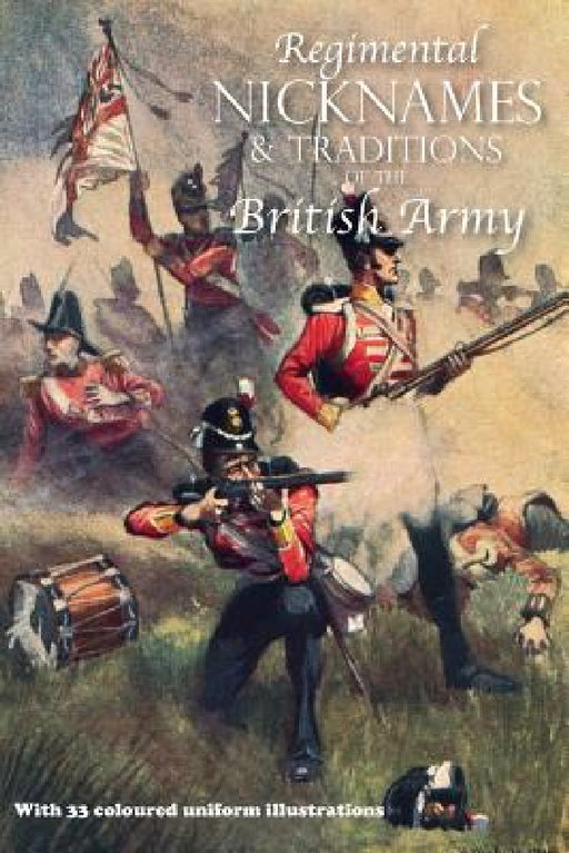 Regimental Nicknames & Traditions of the British Army by Anon