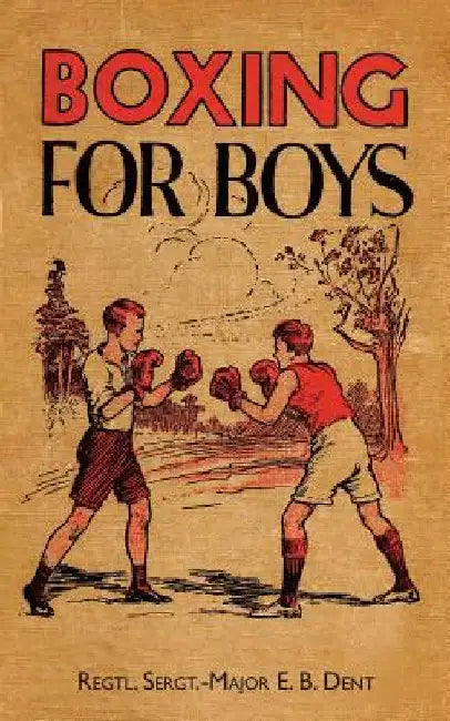Boxing for Boys by E. B. Dent