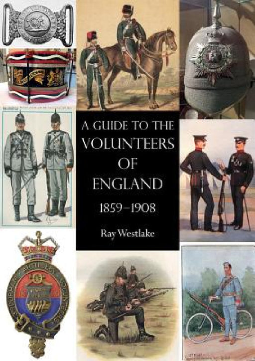 A Guide to the Volunteers of England 1859-1908 by Ray Westlake