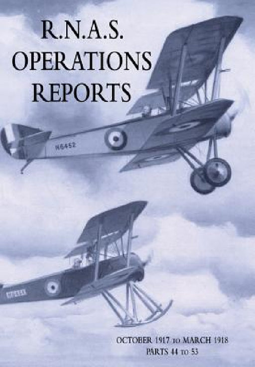 R.N.A.S. Operations Reports: Volume 3: October 1917 to March 1918 Parts 44 to 53 by Royal Naval Operations Division
