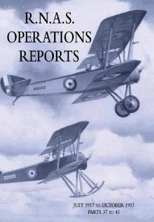 R.N.A.S. Operations Reports: Volume 2: July 1917 to October 1917 Parts 37 to 43 by Royal Naval Operations Division