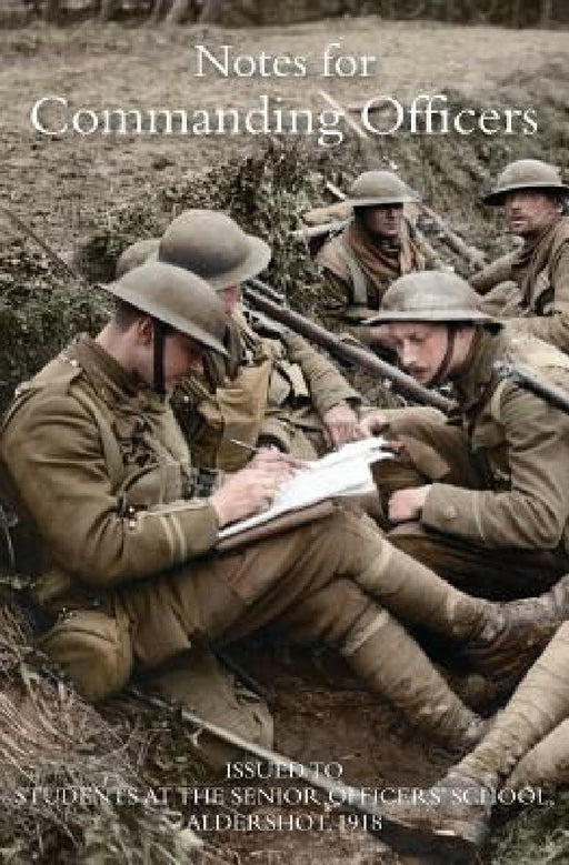 Notes for Commanding Officers: Issued to Students at the Senior Officers School Aldershot 1918 by Senior Officers School