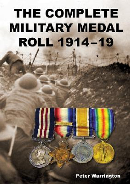The Complete Military Medal Roll 1914-19: Volume 1 A-F by Peter Warrington