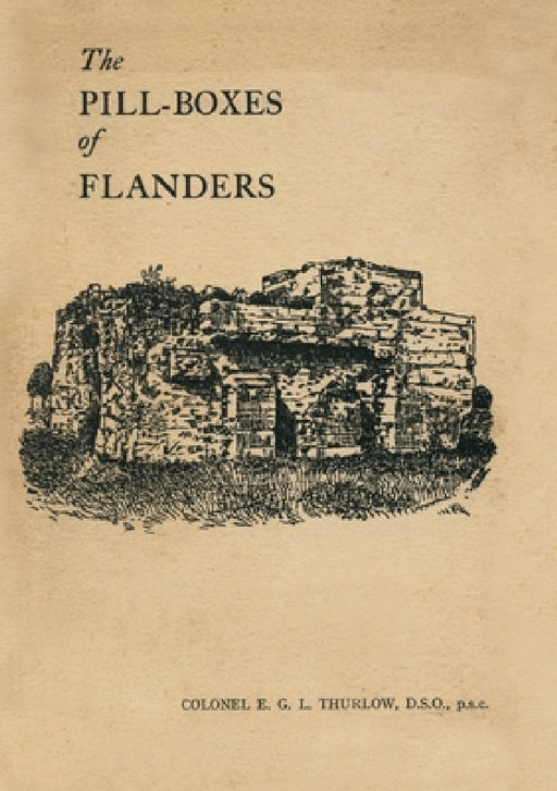 The Pill-Boxes of Flanders by E. G. L. Thurlow