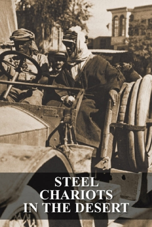 Steel Chariots in the Desert: The Story of an Armoured-Car Driver with the Duke of Westminster in Libya & in Arabia with T.E. Lawrence by S. C. Rolls