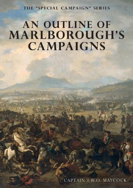 An Outline of Marlborough's Campaigns: The Special Campaign Series by F. W. O. Maycock