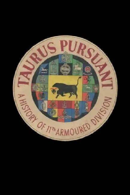 TAURUS PURSUANT A History Of 11th Armoured Division by Anon