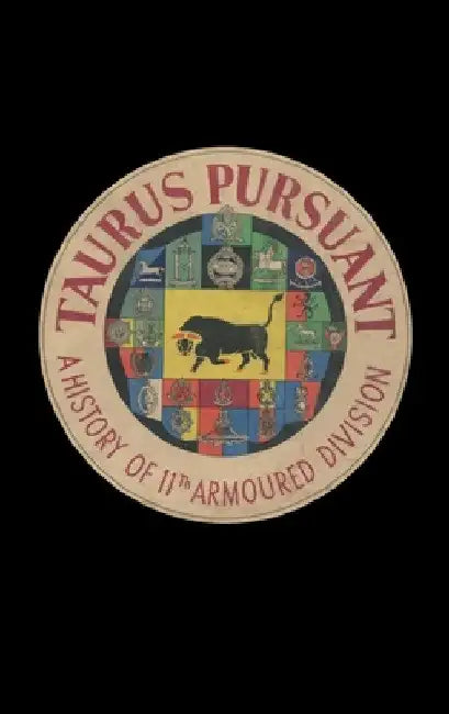 Taurus Pursuant: A History of 11th Armoured Division by Anon