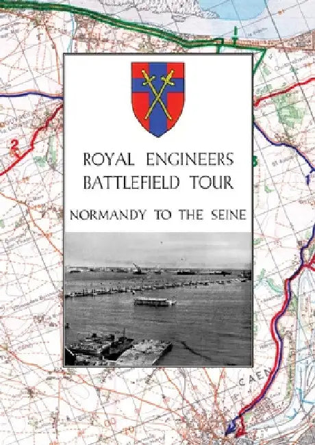 Royal Engineers Battlefield Tour - Normandy to the Seine by Anon