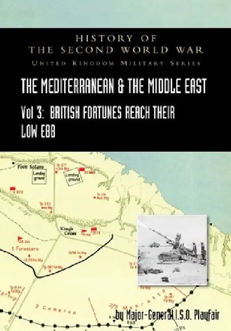 MEDITERRANEAN AND MIDDLE EAST VOLUME III (September 1941 to September 1942) British Fortunes reach their Lowest Ebb. HISTORY OF THE SECOND WORLD WAR: by Major-General I. S. O. Playfair