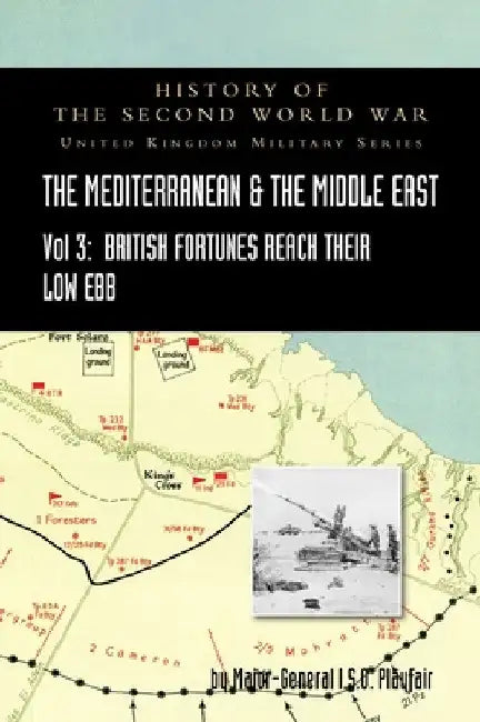 MEDITERRANEAN AND MIDDLE EAST VOLUME III (September 1941 to September 1942) British Fortunes reach their Lowest Ebb. HISTORY OF THE SECOND WORLD WAR: by Major-General I. S. O. Playfair