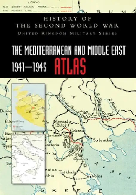 The Mediterranean and Middle East 1941-1945 Atlas: History of the Second World War by Official Records