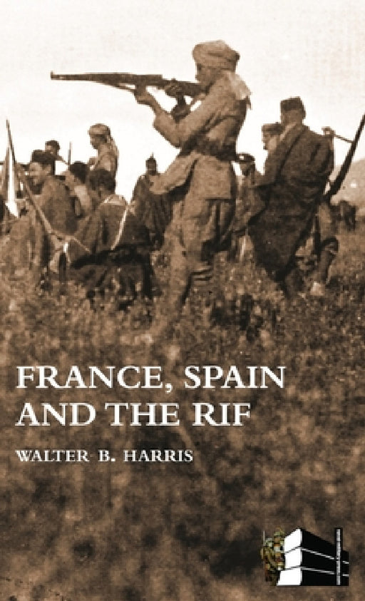 FRANCE, SPAIN AND THE RIF(Rif War, also called the Second Moroccan War 1922-26) by Walter B. Harris
