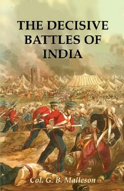The Decisive Battles of India by Colonel G. B. Malleson