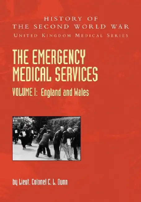 THE EMERGENCY MEDICAL SERVICES Volume 1 England and Wales by Lieut Colonel C. L. Dunn