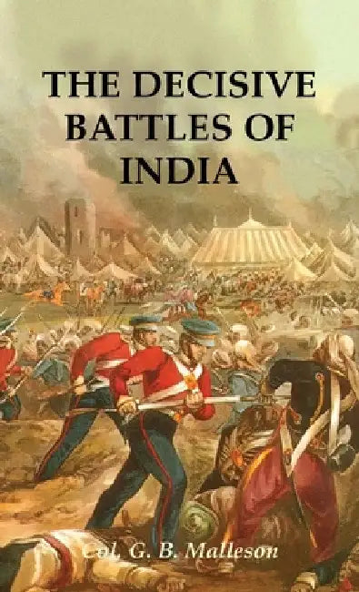 The Decisive Battles of India by Colonel G. B. Malleson