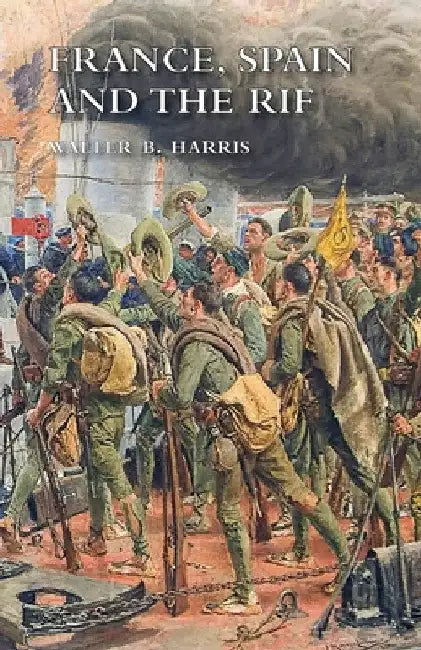 France, Spain and the Rif by Walter B. Harris