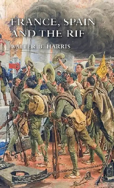 France, Spain and the Rif by Walter B. Harris