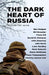 The Dark Heart of Russia: A Journey Through Putin's Empire of Brutality by Jonathan Fink