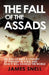 Fall of the House of Assad: How the End of Syria's Regime Will Change the World by James Snell
