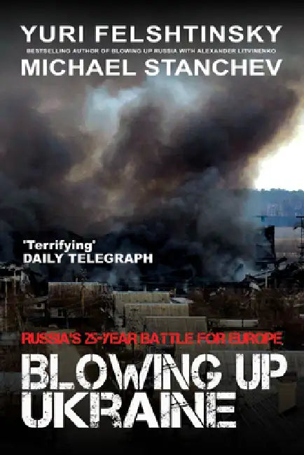 Blowing Up Ukraine: The Battle for Europe by Yuri Felshtinsky, Michael Stanchev