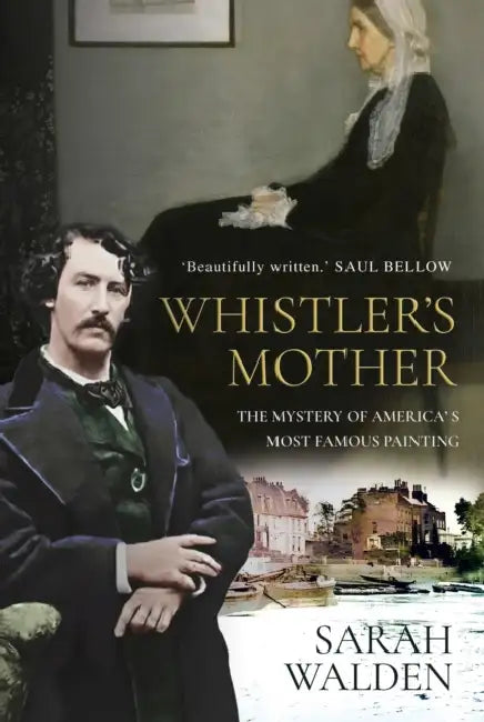 Whistler and His Mother: Biography of a Painting by Sarah Walden