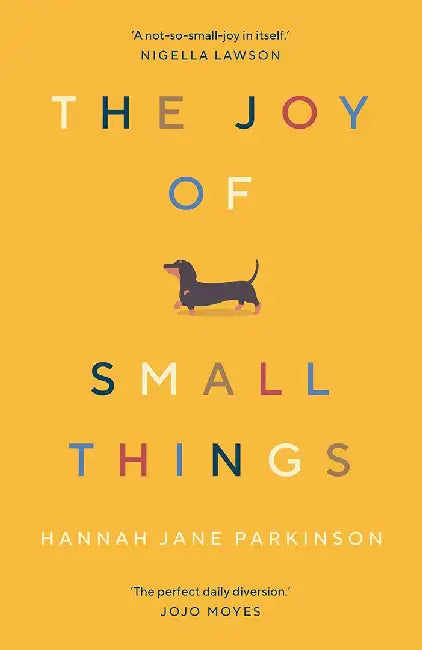 The Joy of Small Things by Hannah Jane Parkinson