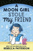 A Moon Girl Stole My Friend, Volume 1 by Rebecca Patterson