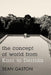 Concept of World from Kant to Derrida by Sean Gaston