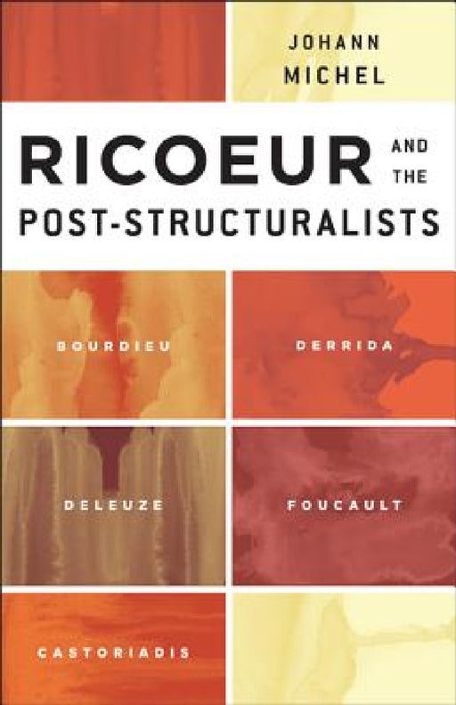 Ricoeur and the Post-Structuralists: Bourdieu, Derrida, Deleuze, Foucault, Castoriadis by Johann Michel, Scott Davidson