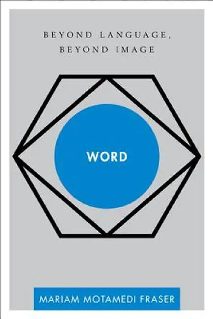 Word: Beyond Language, Beyond Image by Fraser