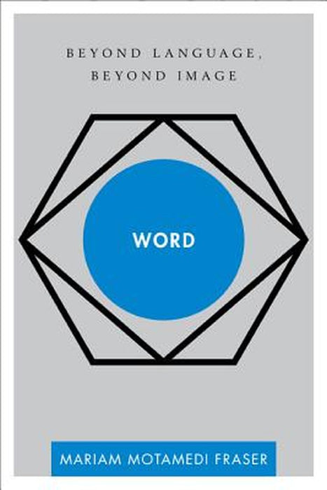 Word: Beyond Language, Beyond Image by Fraser