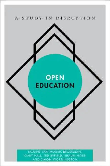 Open Education: A Study in Disruption by Pauline Van Mourik Broekman, Gary Hall, Ted Byfield