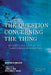 The Question Concerning the Thing: On Kant's Doctrine of the Transcendental Principles by Martin Heidegger