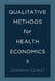 Qualitative Methods for Health Economics by Joanna Coast