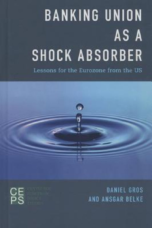 Banking Union as a Shock Absorber: Lessons for the Eurozone from the US by Daniel Gros, Ansgar Belke