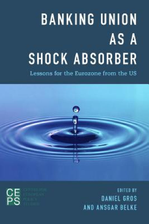 Banking Union as a Shock Absorber: Lessons for the Eurozone from the US by Daniel Gros, Ansgar Belke